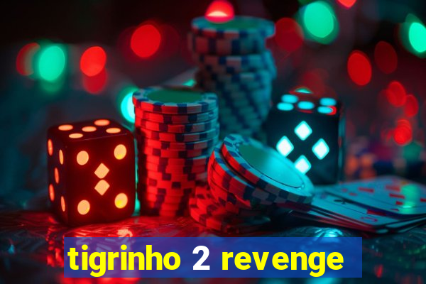 tigrinho 2 revenge